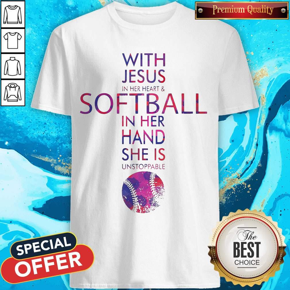 With Jesus In Her Heart And Softball In Her Hand She Is Unstoppable Shirt