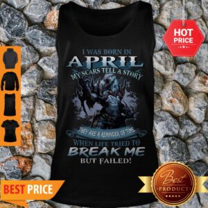 Alternative view of Wolf Warrior I Was Born In April My Scars Tell A Story Break Me Shirt