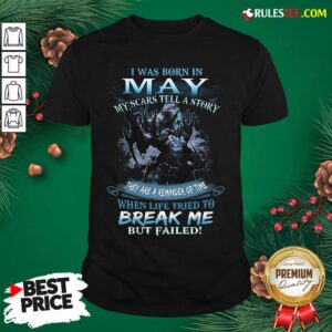 Wolf Warrior I Was Born In May My Scars Tell A Story Break Me Shirt