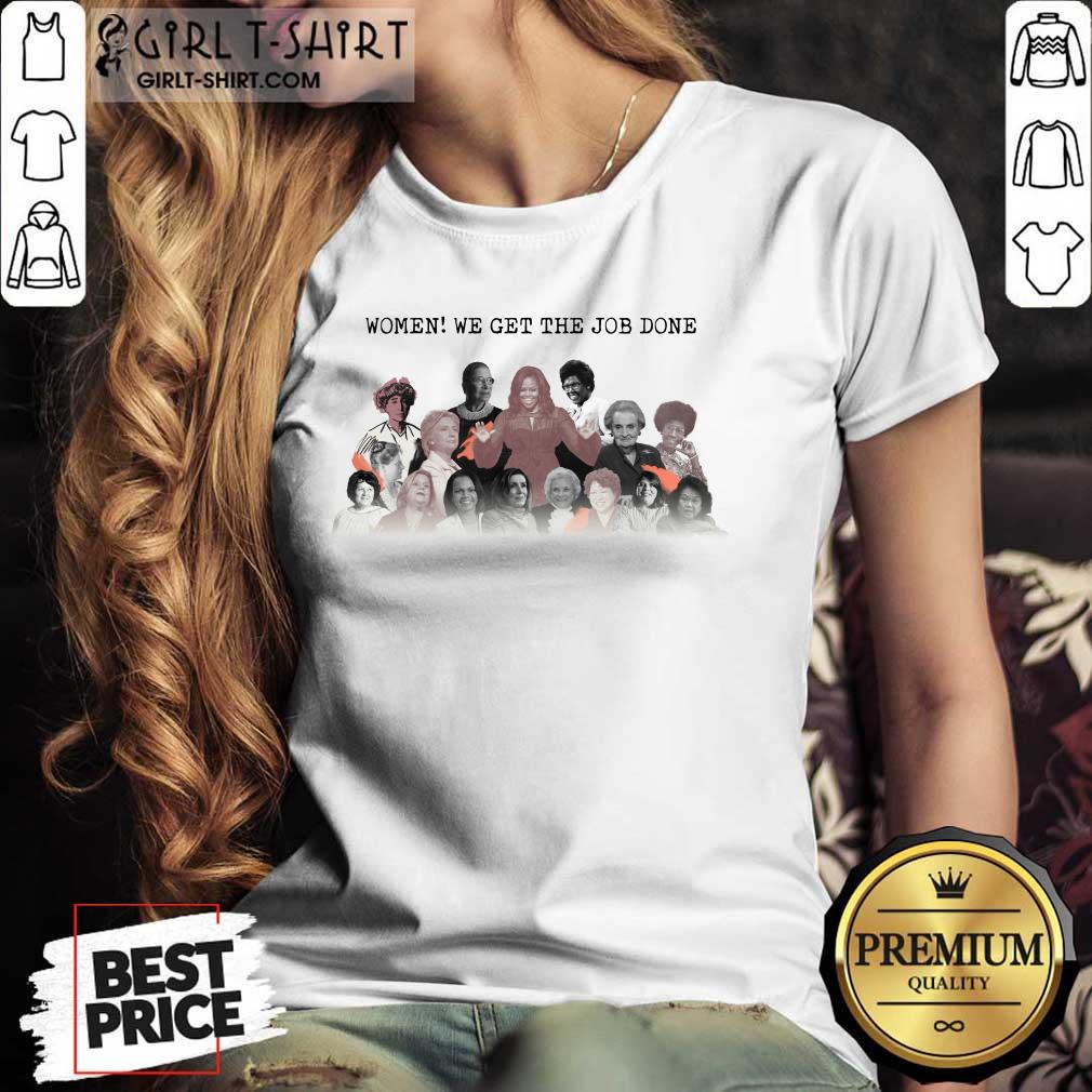 Women Of Century Politics We Get The Job Done Shirt - Image 3