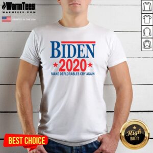 Wonderful Biden 2020 Make Deplorables Cry Again Shirt