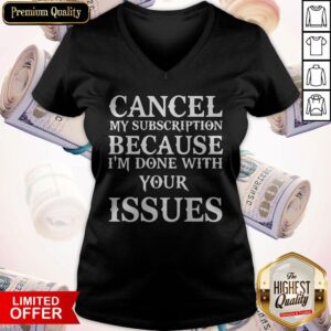 Alternative view of Wonderful Cancel My Subscription Because Im Over Your Issues Shirt