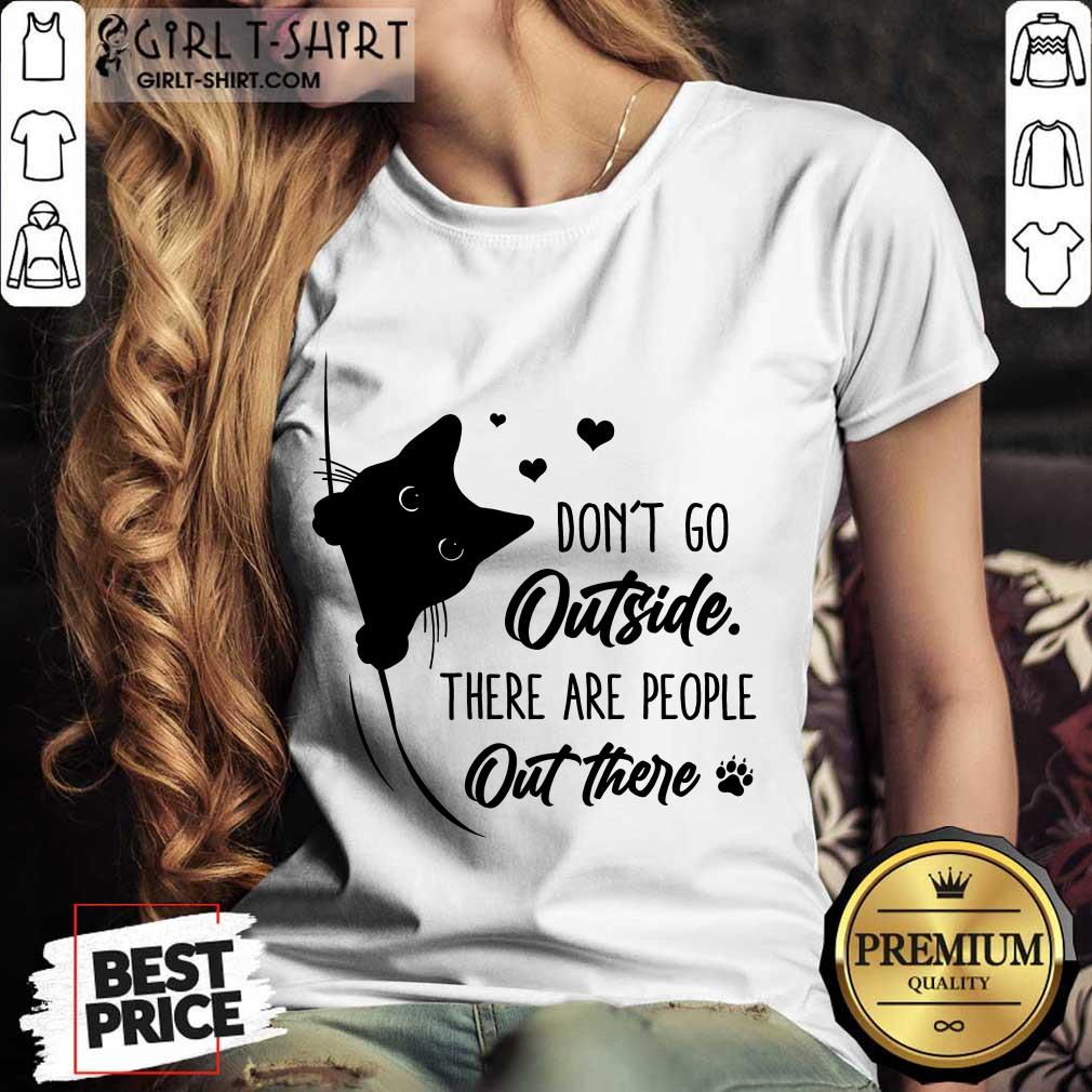 Wonderful Dont Go Outside There Are People Out There Cute Black Cat Shirt - Image 2