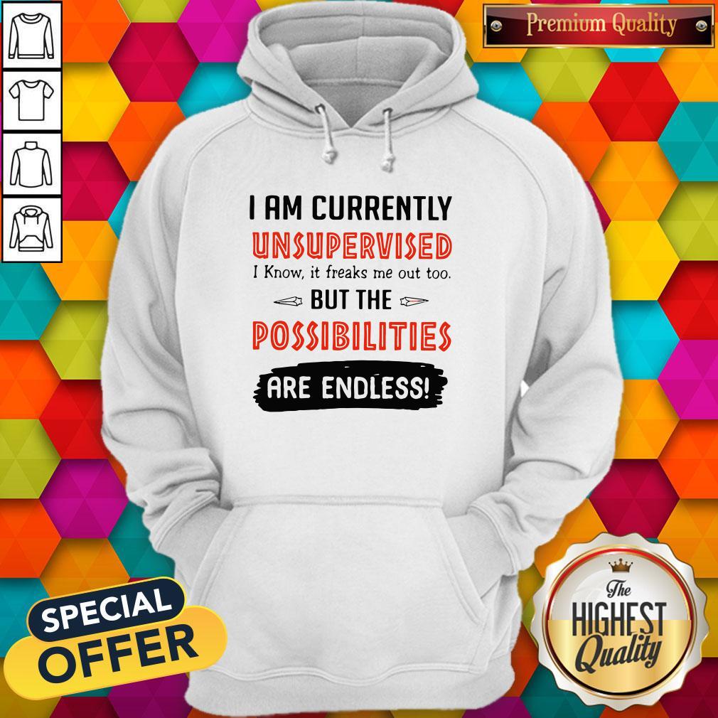 Wonderful I’m Currently Unsupervised I Know It Freaks Me Out Too But The Possibilities Shirt - Image 5