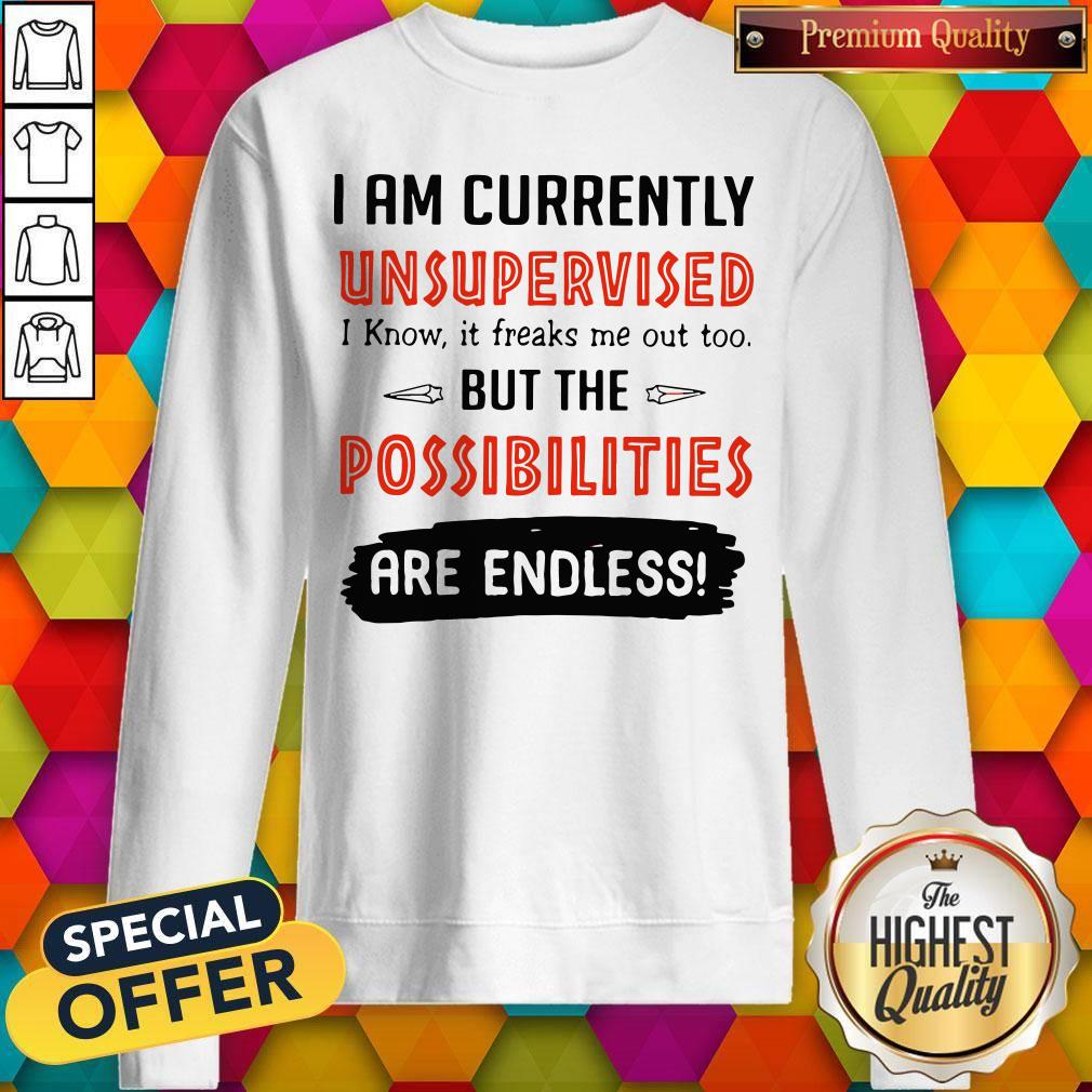 Wonderful I’m Currently Unsupervised I Know It Freaks Me Out Too But The Possibilities Shirt - Image 4
