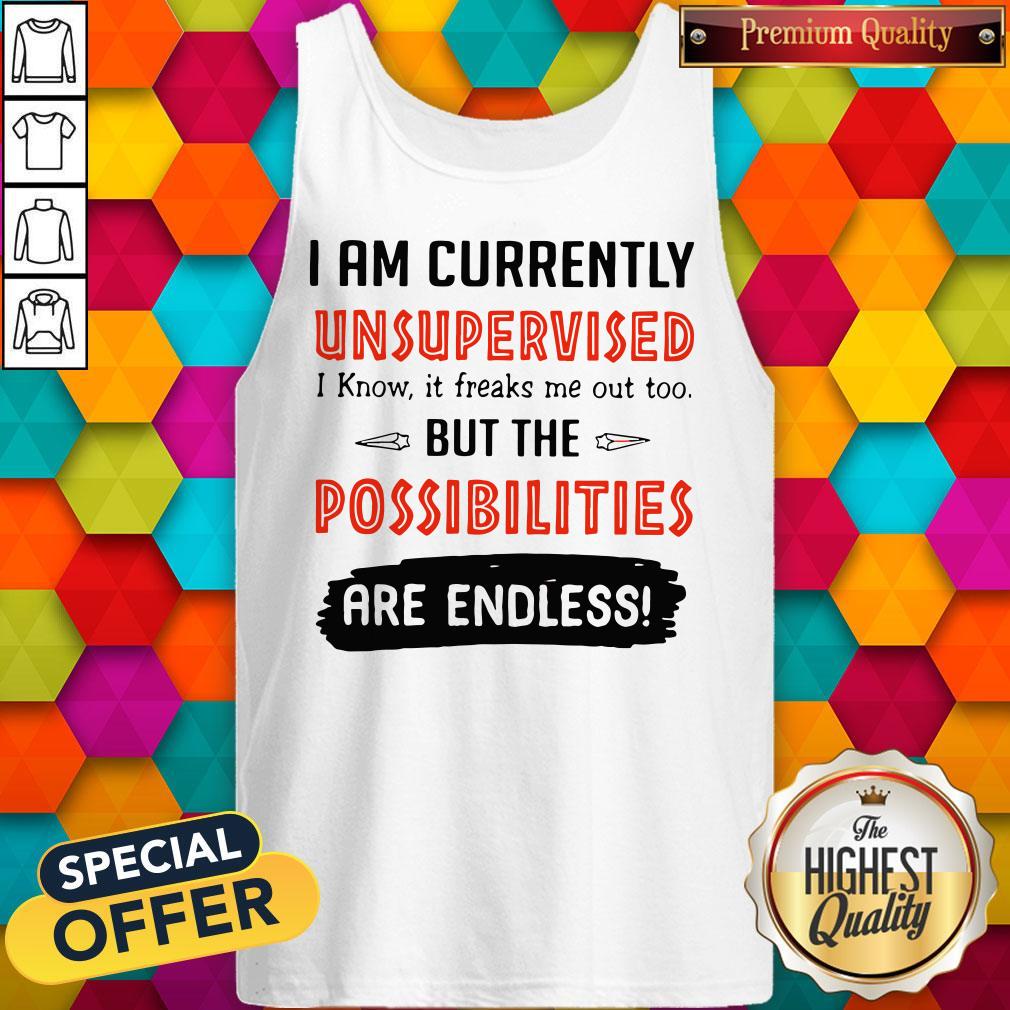 Wonderful I’m Currently Unsupervised I Know It Freaks Me Out Too But The Possibilities Shirt - Image 3