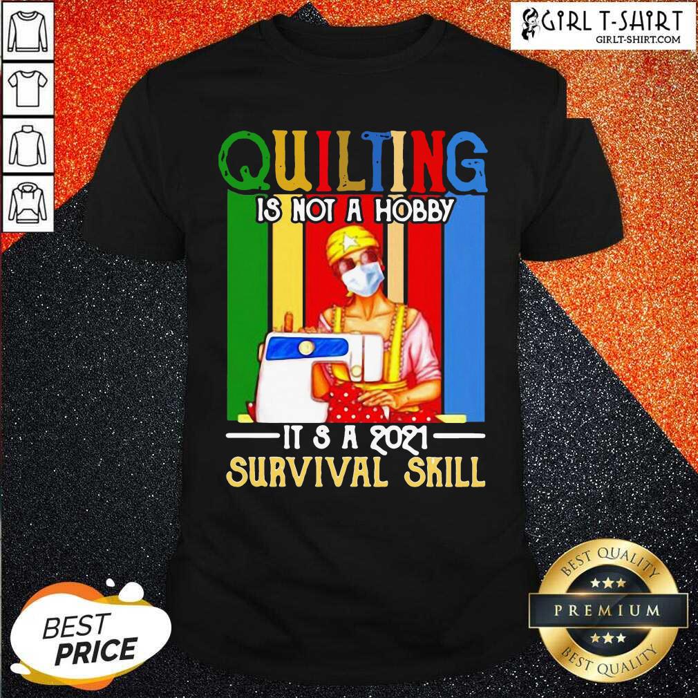 Wonderful Quilting Is Not A Hobby Its 2021 Survival Skill Vintage Shirt