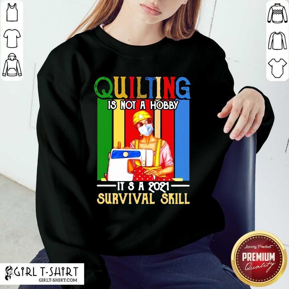 Wonderful Quilting Is Not A Hobby Its 2021 Survival Skill Vintage Shirt - Image 4