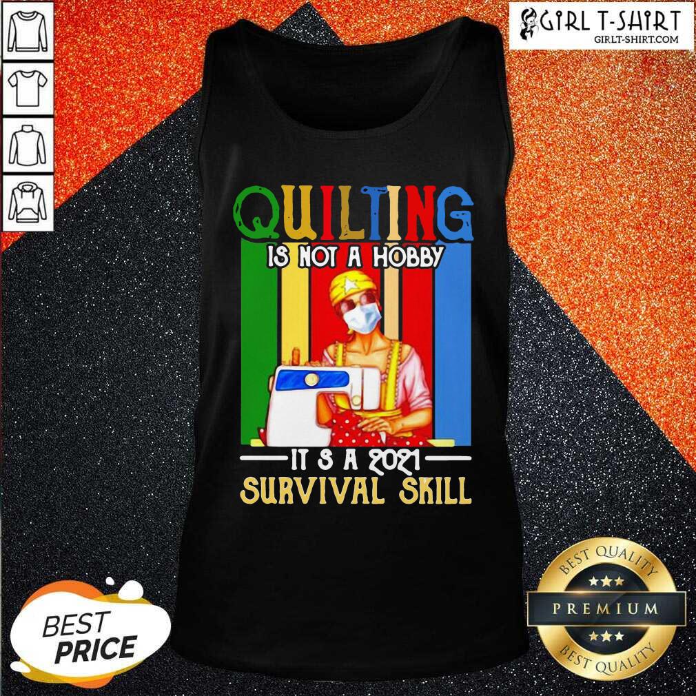 Wonderful Quilting Is Not A Hobby Its 2021 Survival Skill Vintage Shirt - Image 3