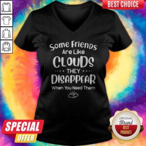 Alternative view of Wonderful Some Friends Are Like Clouds They Disappear When You Need Them Shirt