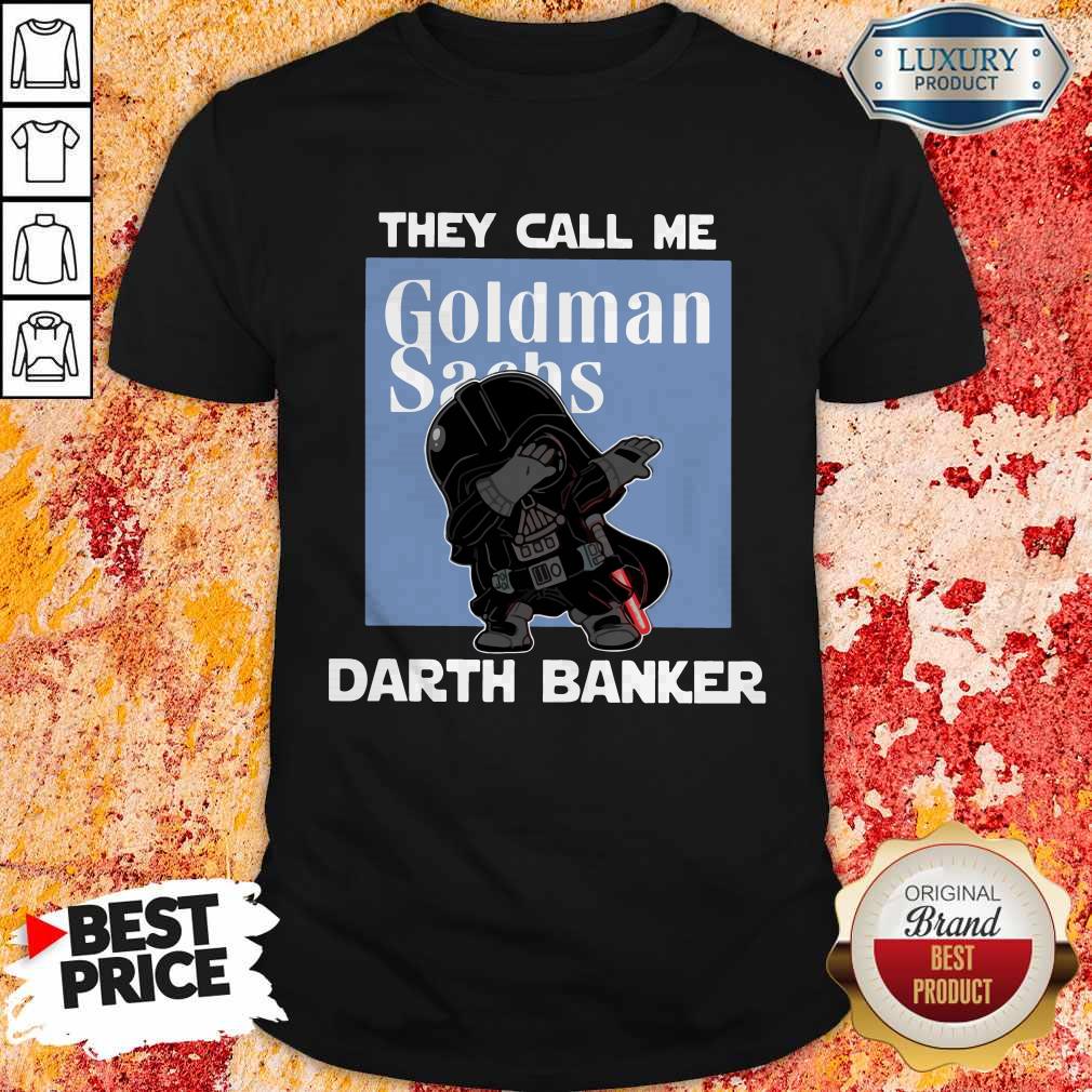 Wonderful Star War Darth Vader They Call Me Darth Banker Goldman Sachs Shirt