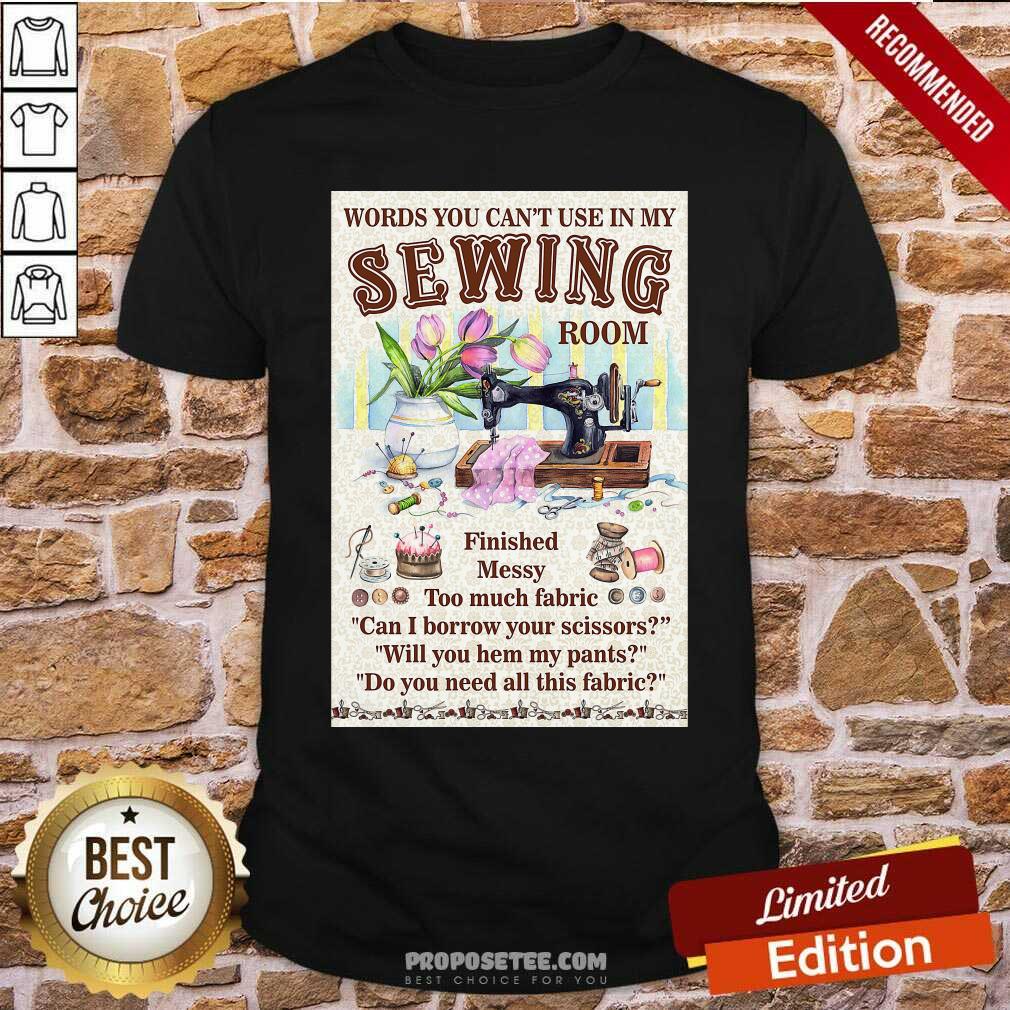 Words You Cant Use In My Sewing Room Shirt