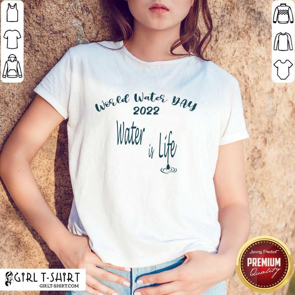 World Water Day 2022 Water Is Life Shirt