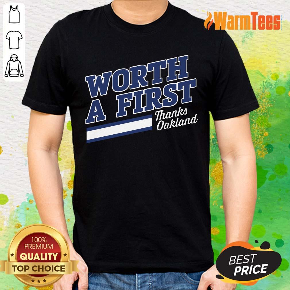 Worth A First Thank Oakland Shirt