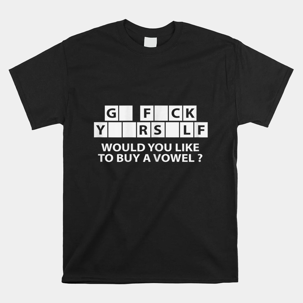 Would You Like To Buy A Vowel Dirty Joke Grown Up Humor Shirt - Image 5