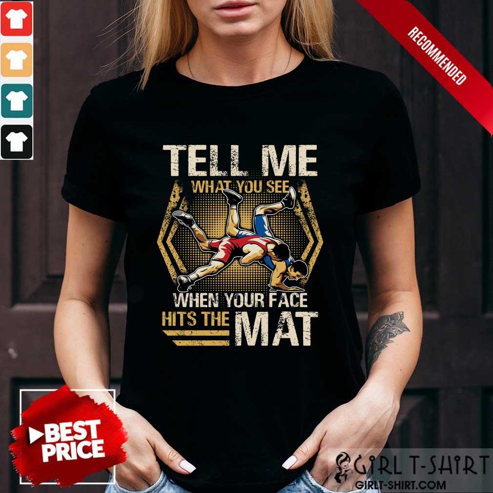 Wrestling Tell Me What You See Shirt