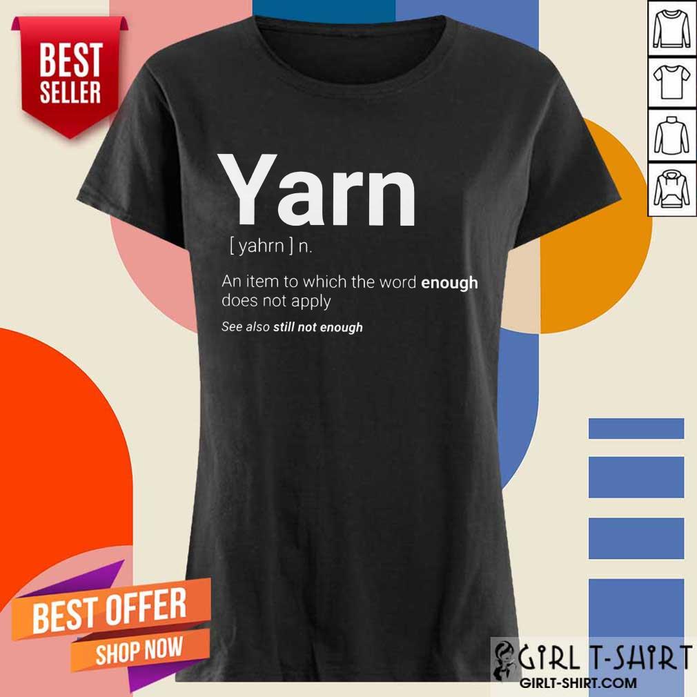 Yarn Definition Still Not Enough Shirt - Image 2