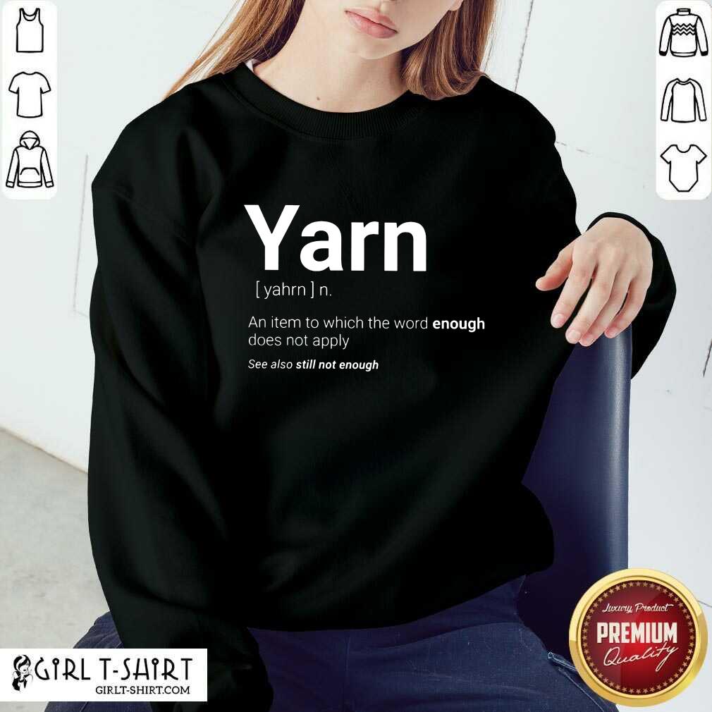 Yarn Definition Still Not Enough Shirt - Image 4