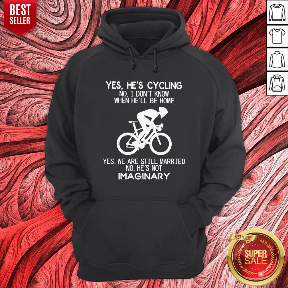 Yes He’s Cycling I Don’t Know When He'll Be Home He’s Not An Imaginary Shirt - Image 3
