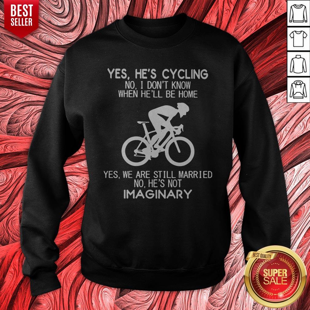 Yes He’s Cycling I Don’t Know When He'll Be Home He’s Not An Imaginary Shirt - Image 2