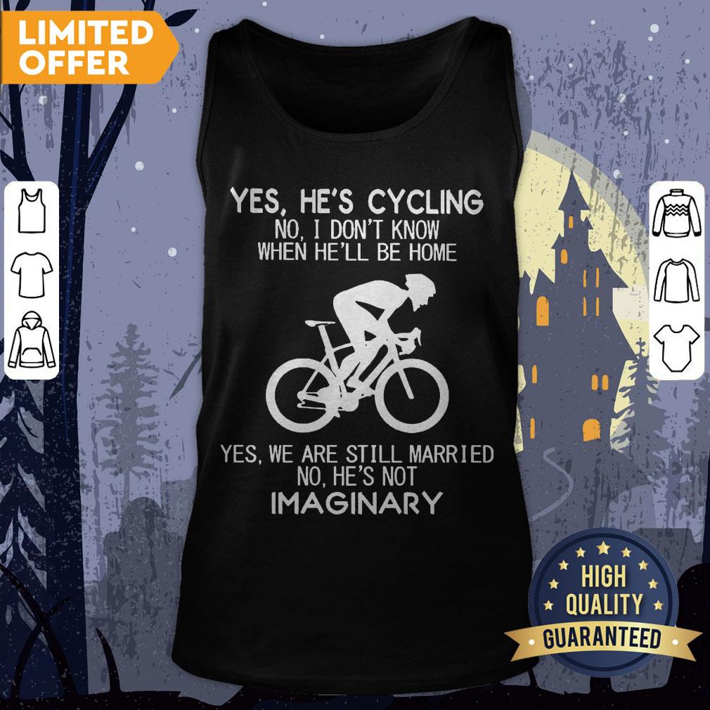 Yes He’s Cycling I Don’t Know When He'll Be Home He’s Not An Imaginary Shirt - Image 2
