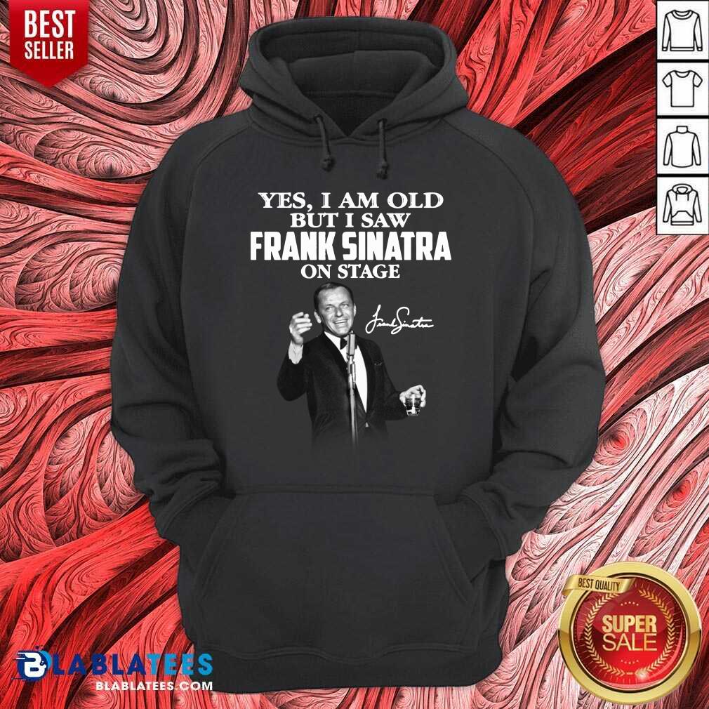 Yes I Am Old But I Saw Frank Sinatra On Stage Shirt - Image 5
