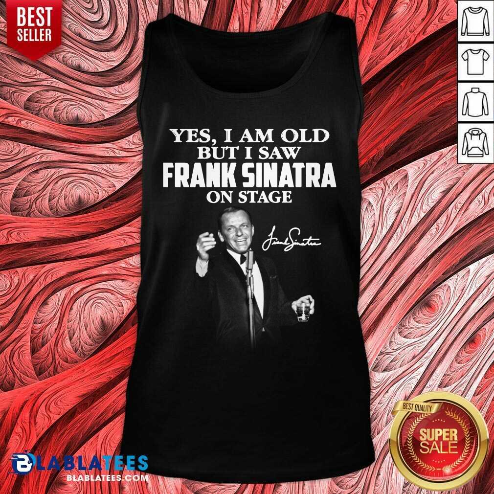 Yes I Am Old But I Saw Frank Sinatra On Stage Shirt - Image 3