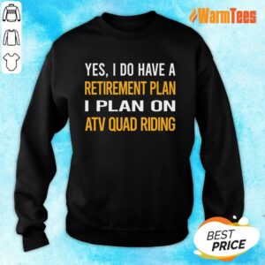 Alternative view of Yes I Do Have A Retirement Plan I Plan On Atv Quad Riding Shirt