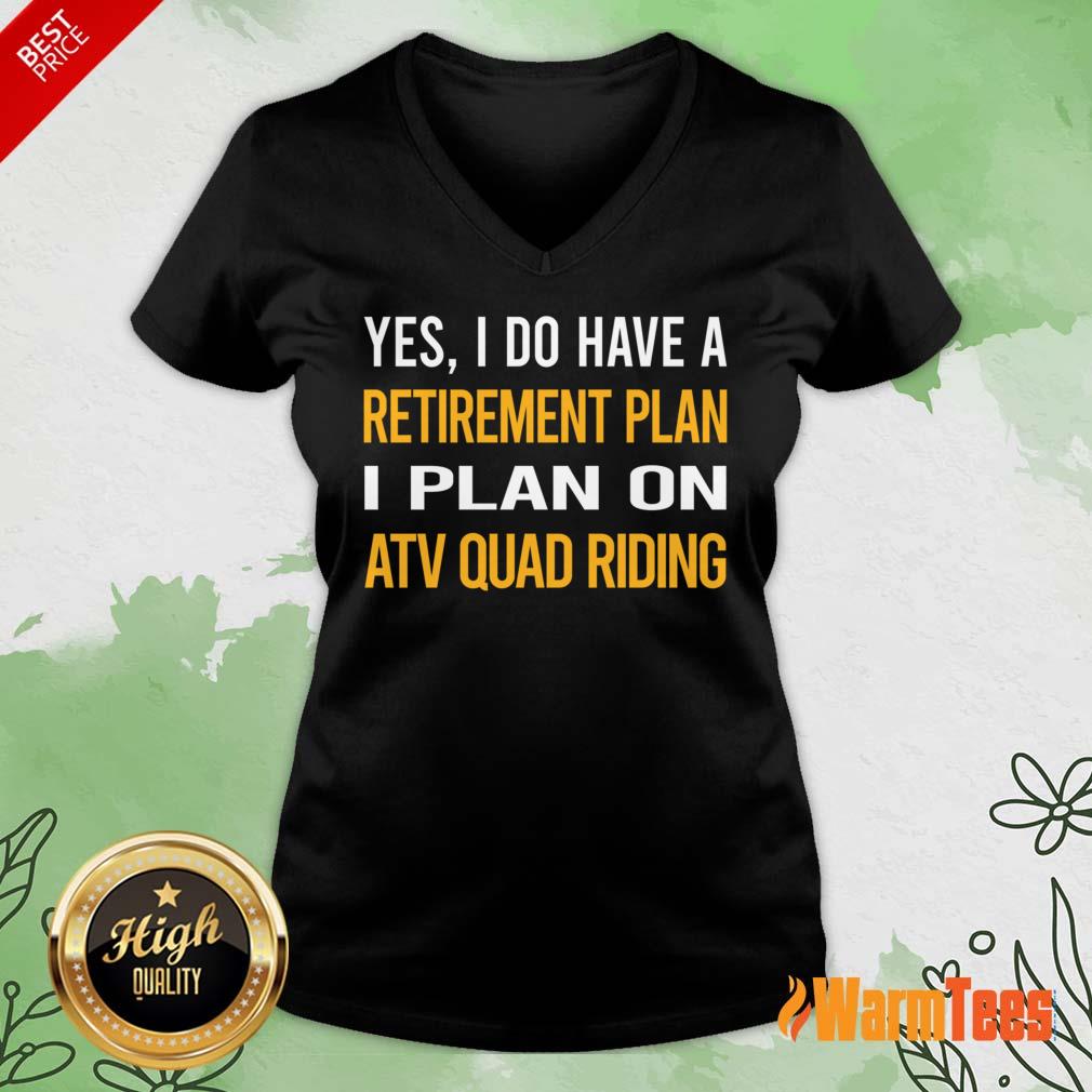 Yes I Do Have A Retirement Plan I Plan On Atv Quad Riding Shirt - Image 5