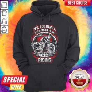 Alternative view of Yes I Do Have Retirement Plan I Plan To Go Riding Motorbike Shirt