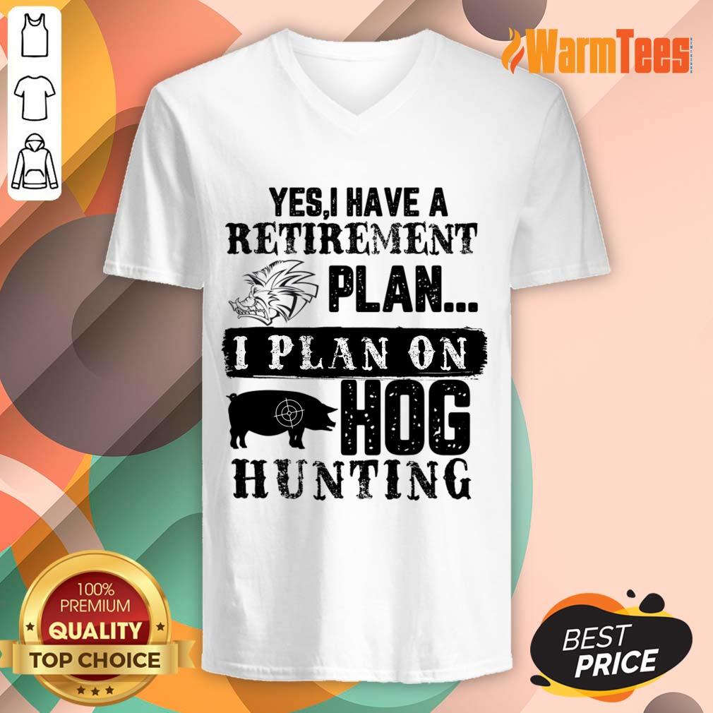 Yes I Have A Retirement Plan I Plan On Hog Hunting Shirt - Image 4