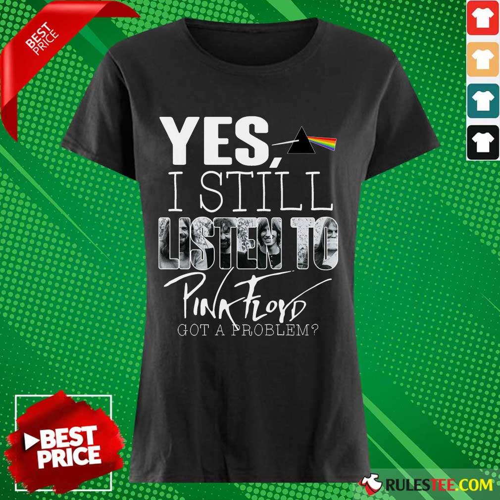 Yes I Still Listen To Pink Floyd Shirt - Image 3