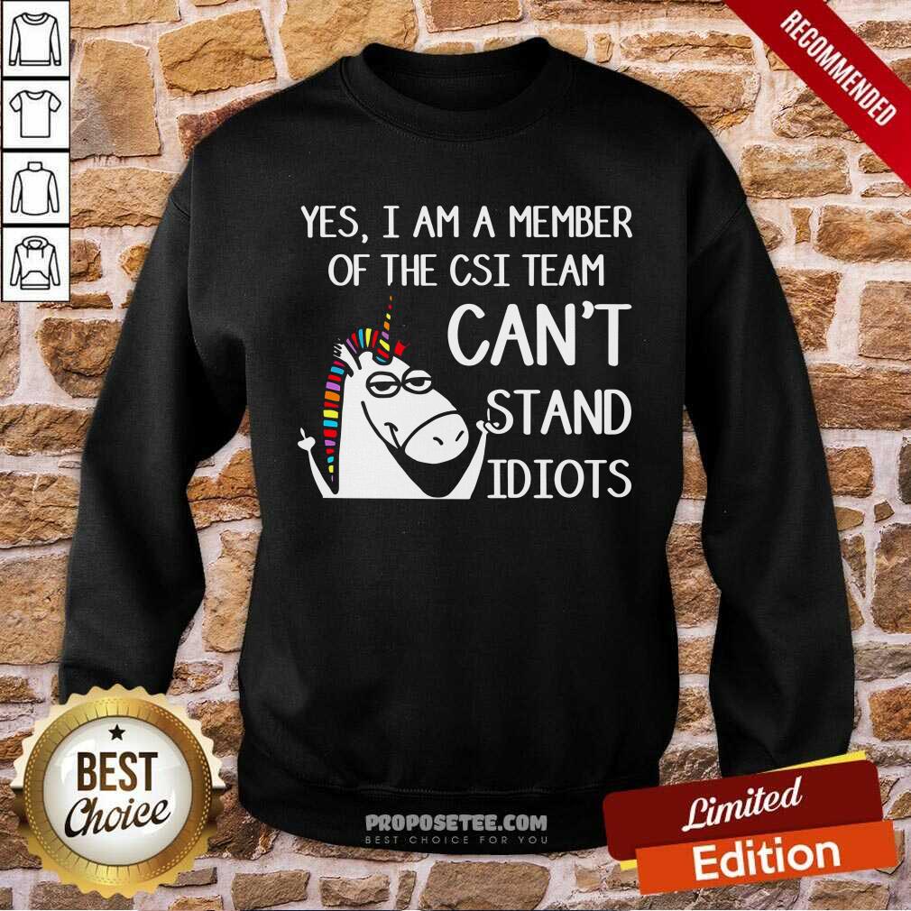 Yes Im A Member Of The Csi Team Cant Stand Idiots Shirt - Image 5