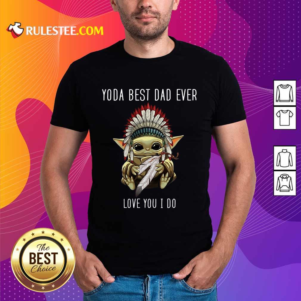 Yoda Best Dad Ever Love You Shirt