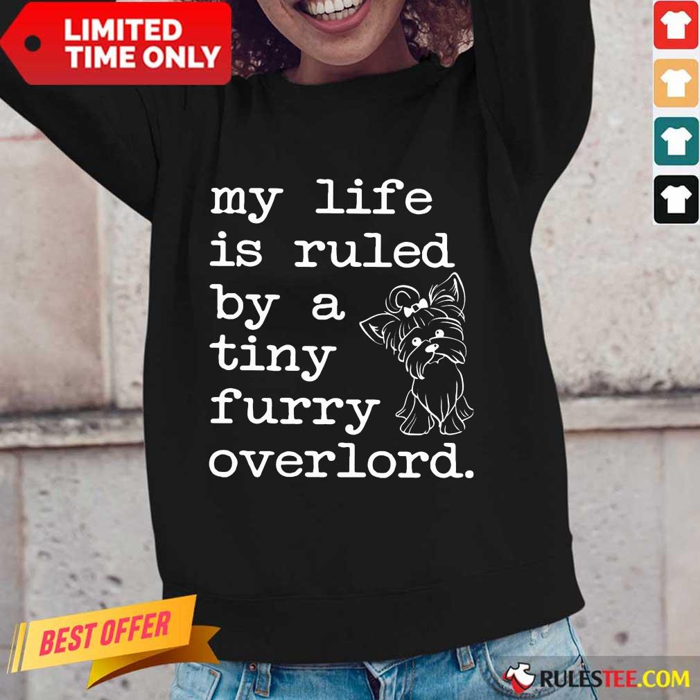 Yorkshire My Life Is Ruled By A Tiny Furry Overlord Shirt - Image 2