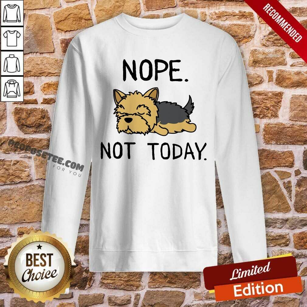 Yorkshire Terrier Nope Not Today Shirt - Image 5