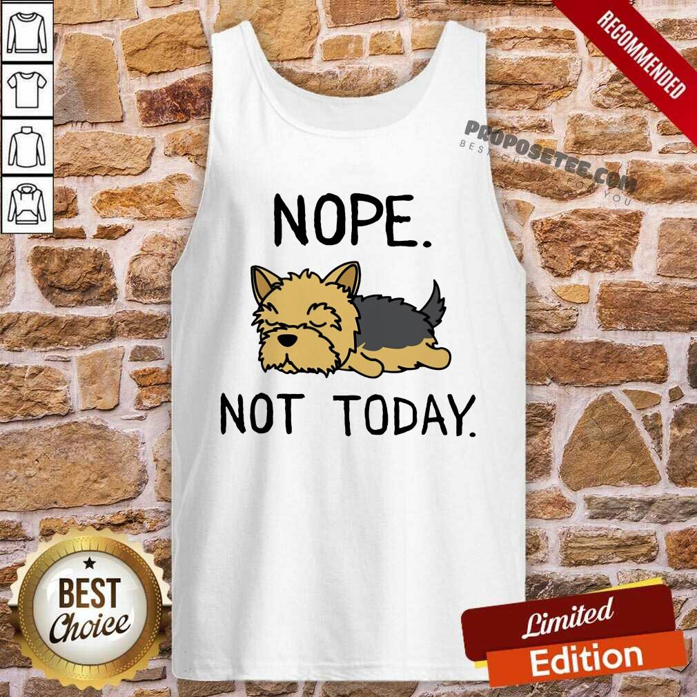 Yorkshire Terrier Nope Not Today Shirt - Image 4