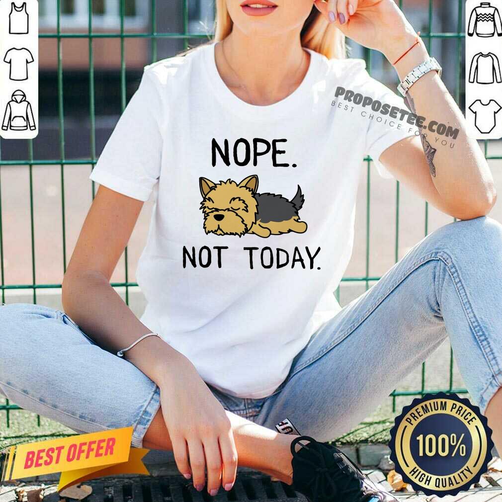 Yorkshire Terrier Nope Not Today Shirt - Image 3