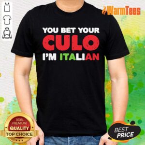 You Bet Your Culo I Am Italian Shirt