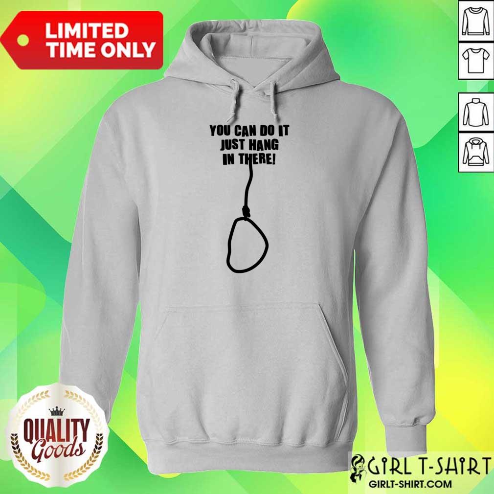 You Can Do It Just Hang It There Shirt - Image 5