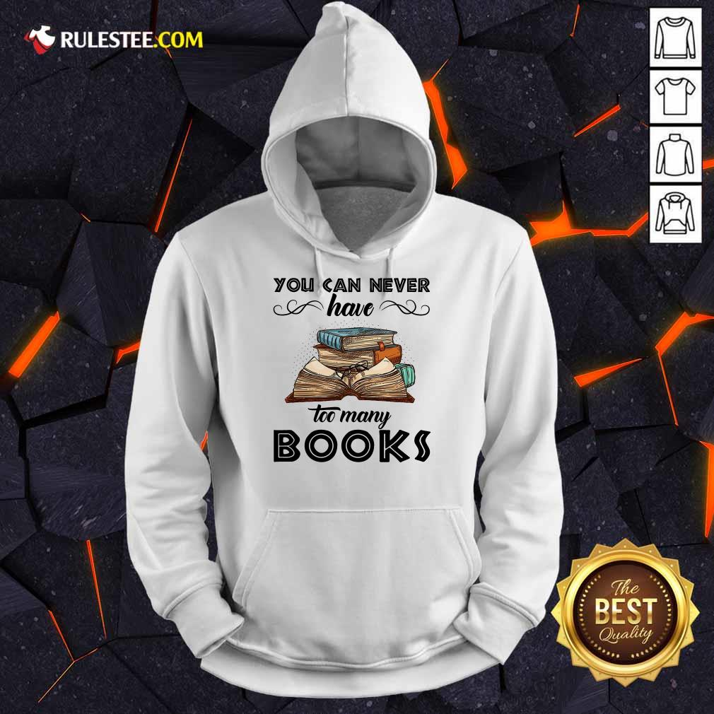 You Can Never Have Too Many Books Shirt - Image 4