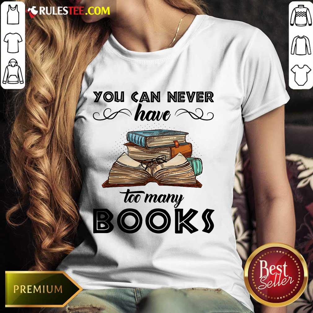 You Can Never Have Too Many Books Shirt - Image 3