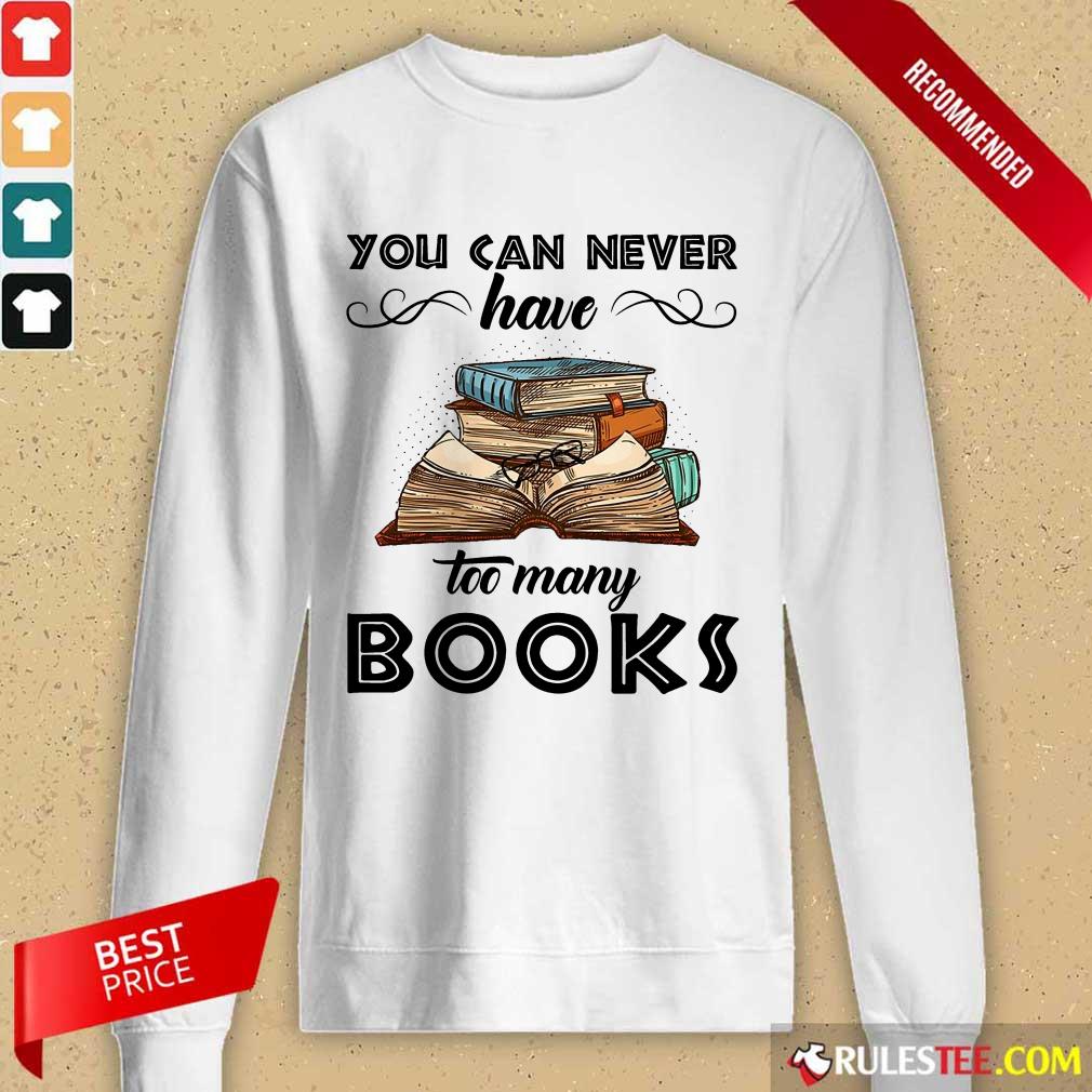 You Can Never Have Too Many Books Shirt - Image 2