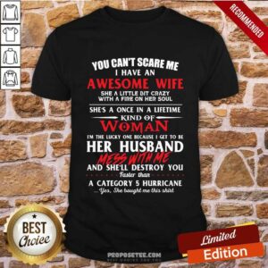 You Cant Scare Me I Have An Awesome Wife She A Little Bit Crazy Shes A Once In A Life Time Kind Of Woman Shirt