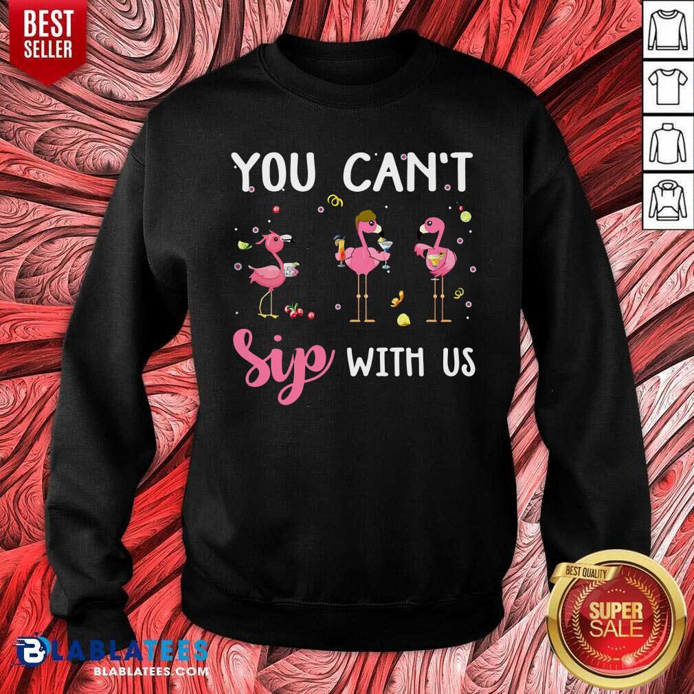 You Can't Sip With Us Shirt - Image 4