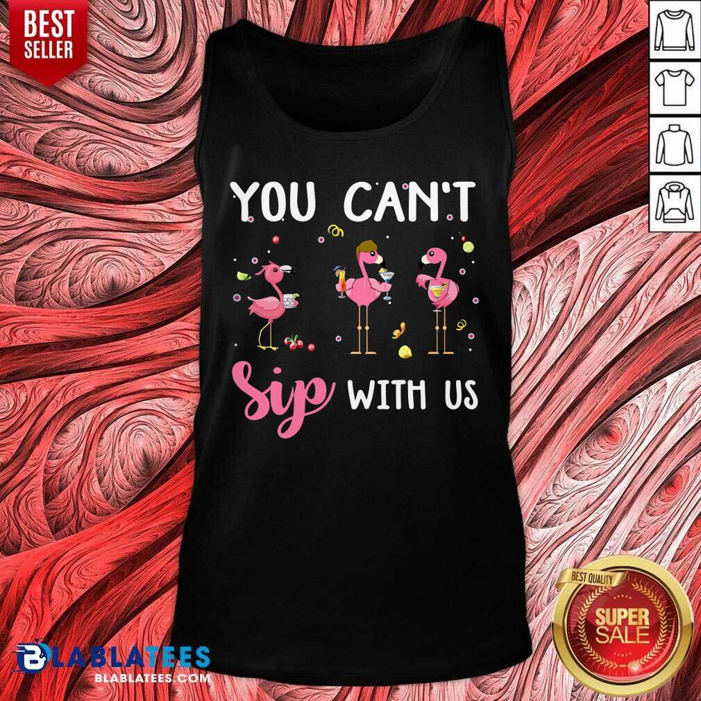 You Can't Sip With Us Shirt - Image 3