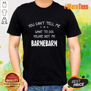 You Can't Tell Me Barnebarn Shirt
