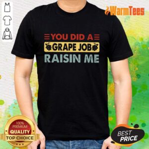 You Did A Grape Job Raisin Me Shirt
