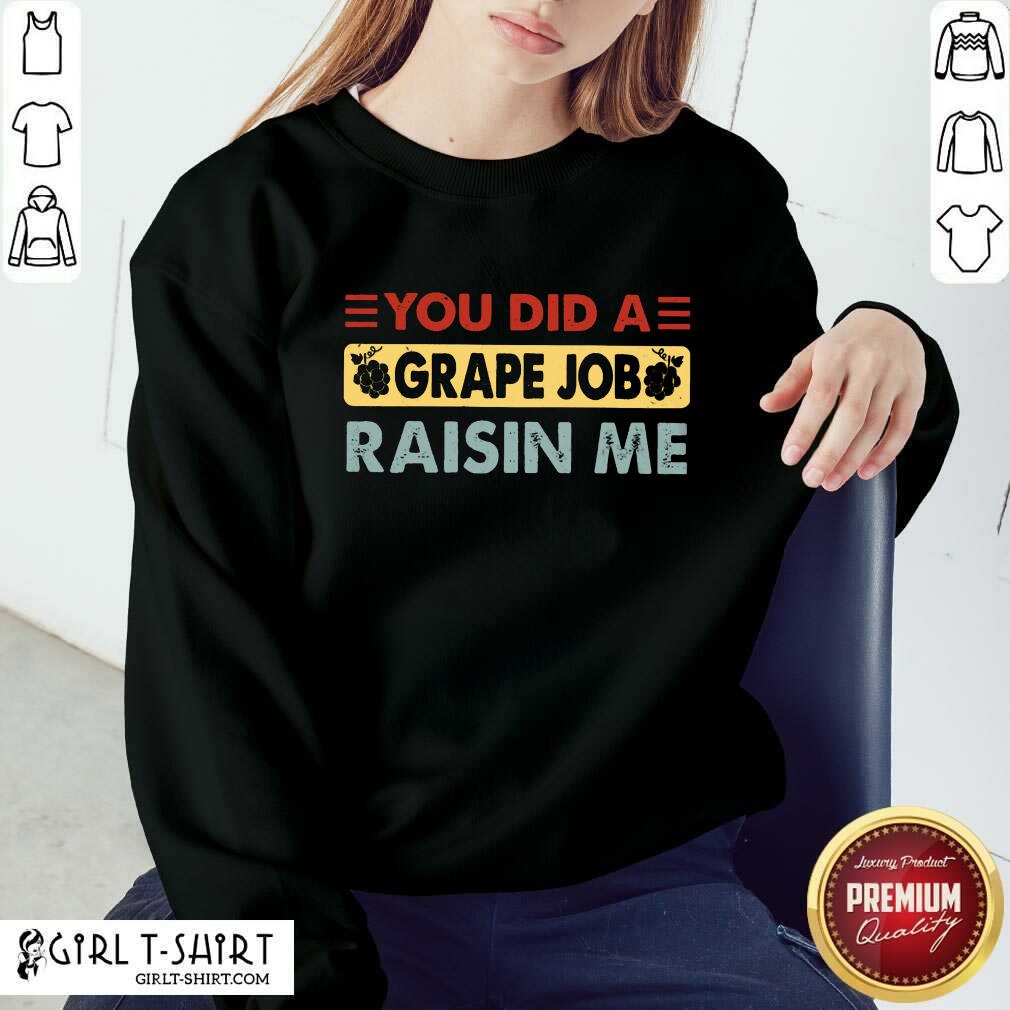 You Did A Grape Job Raisin Me Shirt - Image 4