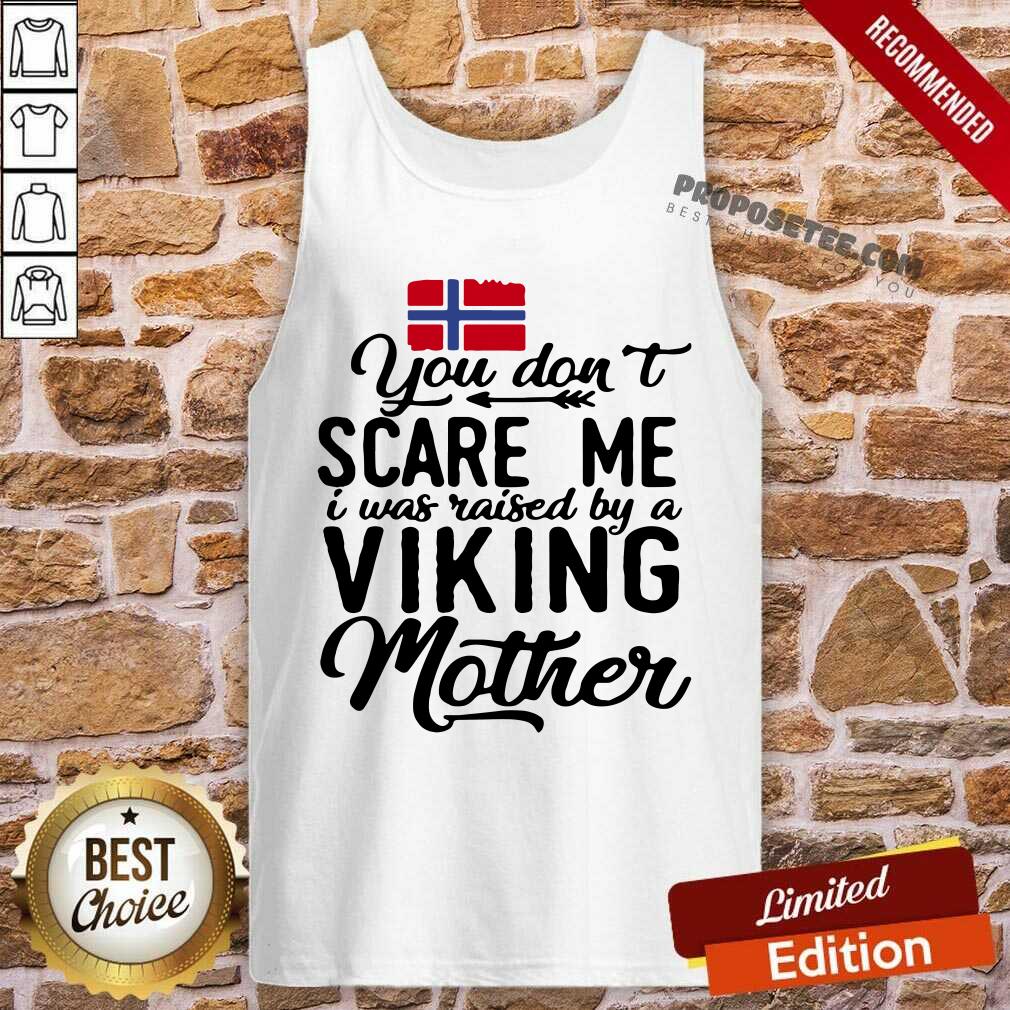 You Dont Scare Me I Was Raised By A Viking Mother Norwegian Flag Shirt - Image 4